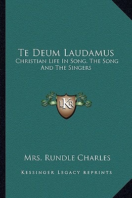 Te Deum Laudamus: Christian Life In Song, The Song And The Singers