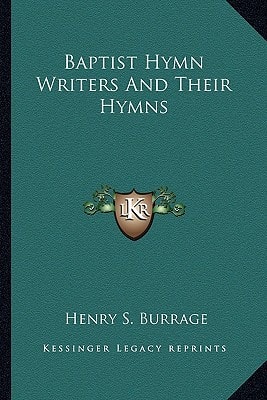 Baptist Hymn Writers And Their Hymns