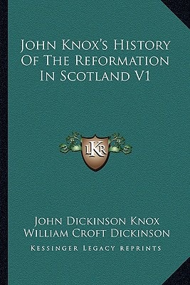 John Knox's History Of The Reformation In Scotland V1