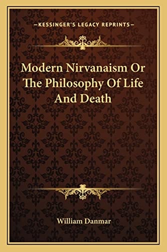 Modern Nirvanaism Or The Philosophy Of Life And Death