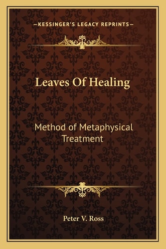 Leaves Of Healing: Method of Metaphysical Treatment