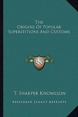 The Origins Of Popular Superstitions And Customs