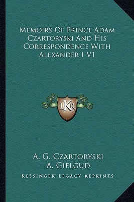Memoirs Of Prince Adam Czartoryski And His Correspondence With Alexander I V1