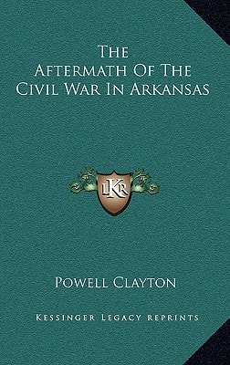 The Aftermath Of The Civil War In Arkansas