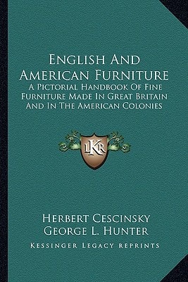 English And American Furniture: A Pictorial Handbook Of Fine Furniture Made In Great Britain And In The American Colonies