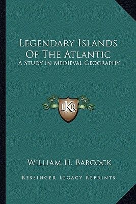 Legendary Islands Of The Atlantic: A Study In Medieval Geography