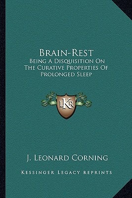 Brain-Rest: Being A Disquisition On The Curative Properties Of Prolonged Sleep