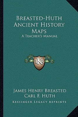 Breasted-Huth Ancient History Maps: A Teacher's Manual