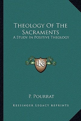 Theology Of The Sacraments: A Study In Positive Theology