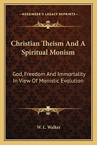 Christian Theism And A Spiritual Monism: God, Freedom And Immortality In View Of Monistic Evolution