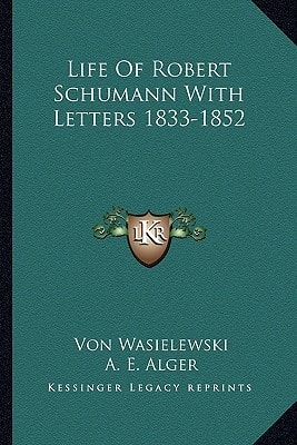 Life Of Robert Schumann With Letters 1833-1852