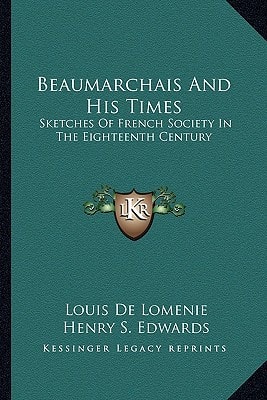 Beaumarchais And His Times: Sketches Of French Society In The Eighteenth Century