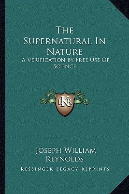The Supernatural In Nature: A Verification By Free Use Of Science