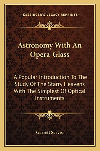 Astronomy With An Opera-Glass: A Popular Introduction To The Study Of The Starry Heavens With The Simplest Of Optical Instruments