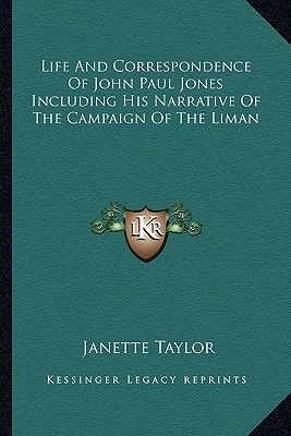 Life And Correspondence Of John Paul Jones Including His Narrative Of The Campaign Of The Liman
