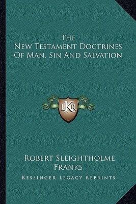 The New Testament Doctrines Of Man, Sin And Salvation