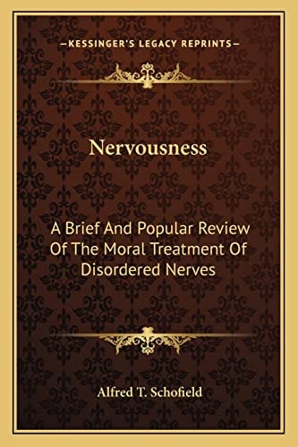 Nervousness: A Brief And Popular Review Of The Moral Treatment Of Disordered Nerves