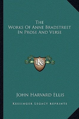 The Works Of Anne Bradstreet In Prose And Verse
