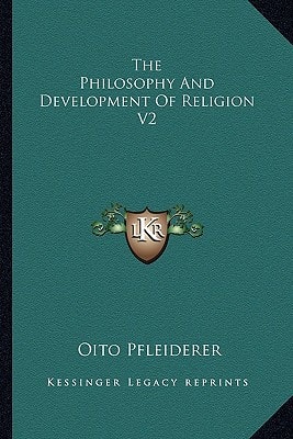 The Philosophy And Development Of Religion V2
