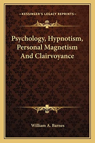 Psychology, Hypnotism, Personal Magnetism And Clairvoyance
