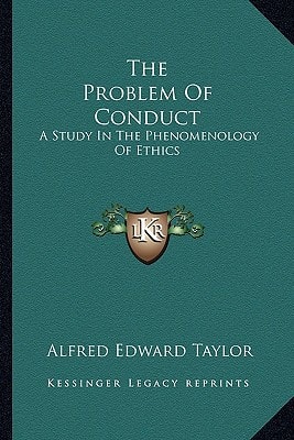 The Problem Of Conduct: A Study In The Phenomenology Of Ethics