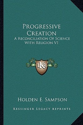 Progressive Creation: A Reconciliation Of Science With Religion V1