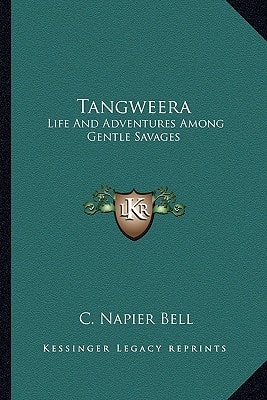 Tangweera: Life And Adventures Among Gentle Savages