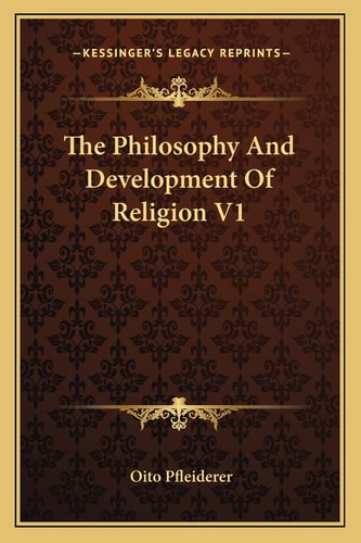 The Philosophy And Development Of Religion V1