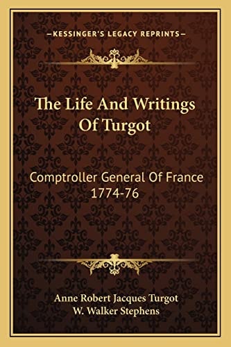 The Life And Writings Of Turgot: Comptroller General Of France 1774-76
