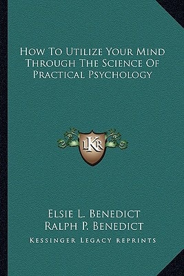 How To Utilize Your Mind Through The Science Of Practical Psychology