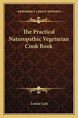 The Practical Naturopathic Vegetarian Cook Book