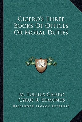 Cicero's Three Books Of Offices Or Moral Duties