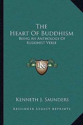 The Heart Of Buddhism: Being An Anthology Of Buddhist Verse