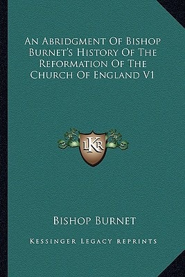 An Abridgment Of Bishop Burnet's History Of The Reformation Of The Church Of England V1