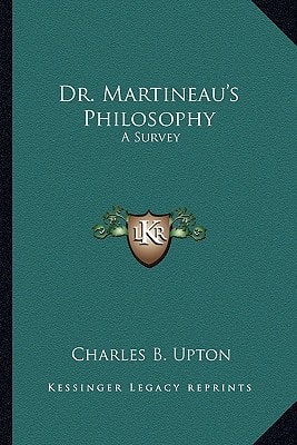 Dr. Martineau's Philosophy: A Survey