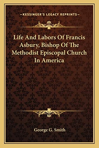 Life And Labors Of Francis Asbury, Bishop Of The Methodist Episcopal Church In America
