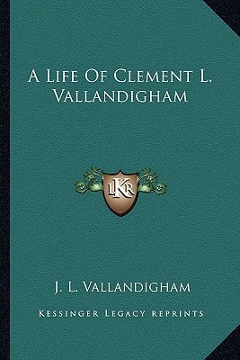 A Life Of Clement L. Vallandigham