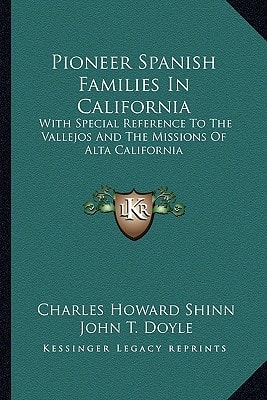 Pioneer Spanish Families In California: With Special Reference To The Vallejos And The Missions Of Alta California