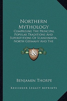 Northern Mythology: Comprising The Principal Popular Traditions And Superstitions Of Scandinavia, North Germany And The Netherlands V3