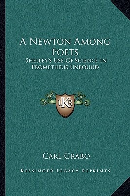 A Newton Among Poets: Shelley's Use Of Science In Prometheus Unbound