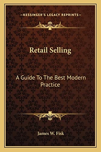 Retail Selling: A Guide To The Best Modern Practice
