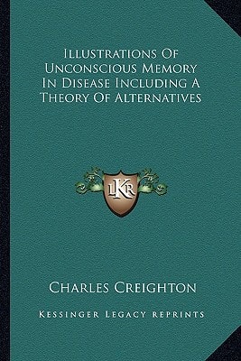 Illustrations Of Unconscious Memory In Disease Including A Theory Of Alternatives