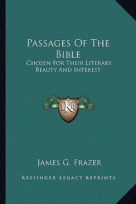 Passages Of The Bible: Chosen For Their Literary Beauty And Interest