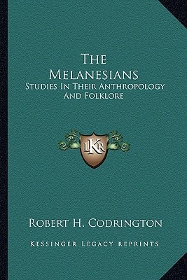 The Melanesians: Studies In Their Anthropology And Folklore