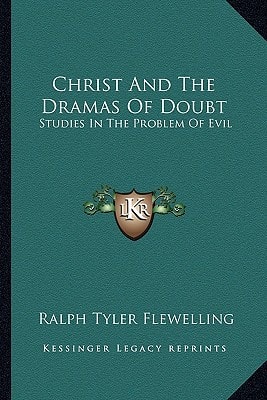 Christ And The Dramas Of Doubt: Studies In The Problem Of Evil