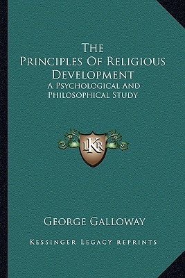 The Principles Of Religious Development: A Psychological And Philosophical Study