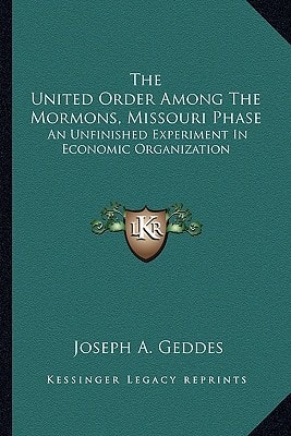 The United Order Among the Mormons, Missouri Phase: An Unfinished Experiment in Economic Organization