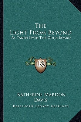 The Light From Beyond: As Taken Over The Ouija Board