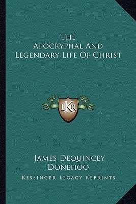 The Apocryphal And Legendary Life Of Christ