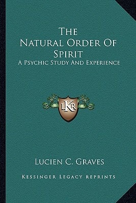 The Natural Order Of Spirit: A Psychic Study And Experience